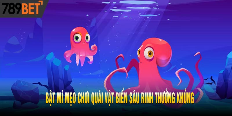 KA Quái Vật Biển Sâu - Hướng Dẫn Cách Chơi Kiếm Tiền Khủng